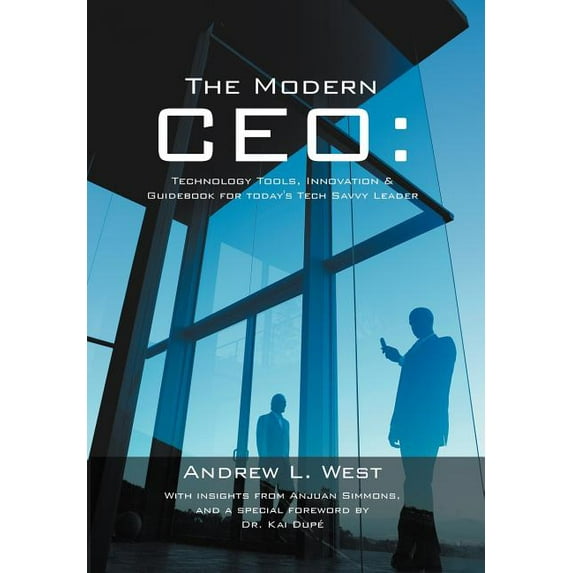 The Modern CEO: Technology Tools, Innovation & Guidebook for Today's Tech Savvy Leader, (Hardcover)