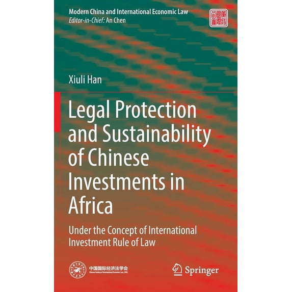 Modern China and International Economic Legal Protection and Sustainability of Chinese Investments in Africa: Under the Concept of International Investment Rule, (Hardcover)