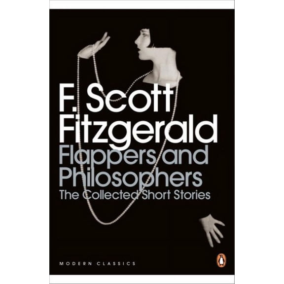 Modern Classics Collected Short Stories Flappers and Philosophers : The Collected Short Stories