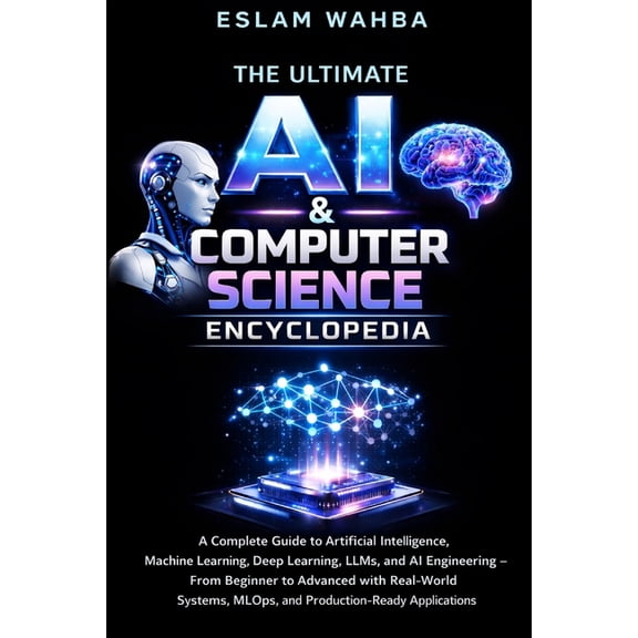 Modern Cloud & AI Engineering The Ultimate AI & Computer Science Encyclopedia: Complete Guide to AI, Machine Learning, Deep Learning, LLMs, MLOps, and, (Paperback)