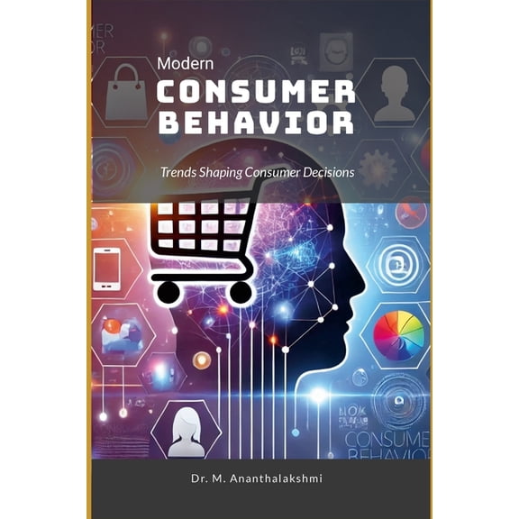Modern Consumer Behavior: Trends Shaping Consumer Decisions, (Paperback)