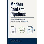 Modern Content Pipelines Building Markdown and MDX Workflows with Node.js, Paperback