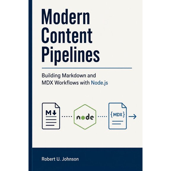Modern Content Pipelines: Building Markdown and MDX Workflows with Node.js, (Paperback)