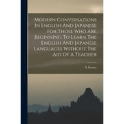 Modern Conversations In English And Japanese For Those Who Are Beginning To Learn The English And Japanese Languages Wit, Paperback
