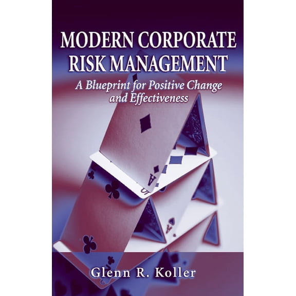 Modern Corporate Risk Management : A Blueprint for Positive Change and Effectiveness (Hardcover)