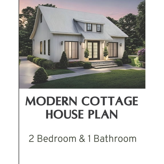 Modern Cottage House Plan: 2 Bedroom & 1 Bathroom: Complete Constructions Drawings, (Paperback)