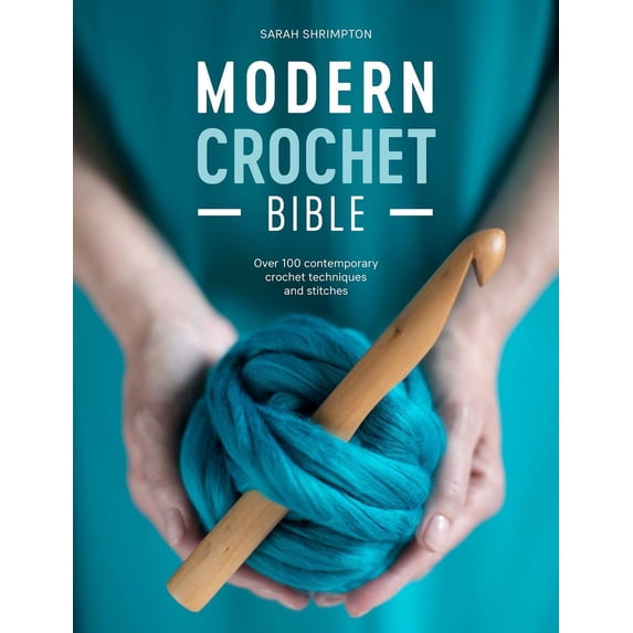 Modern Crochet Bible: Over 100 Contemporary Crochet Techniques and Stitches (Paperback)