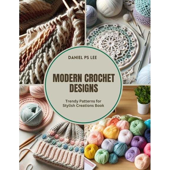 Modern Crochet Designs: Trendy Patterns for Stylish Creations Book, (Paperback)