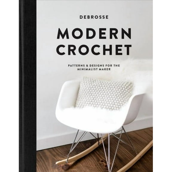 Modern Crochet : Patterns and Designs for the Minimalist Maker (Hardcover)
