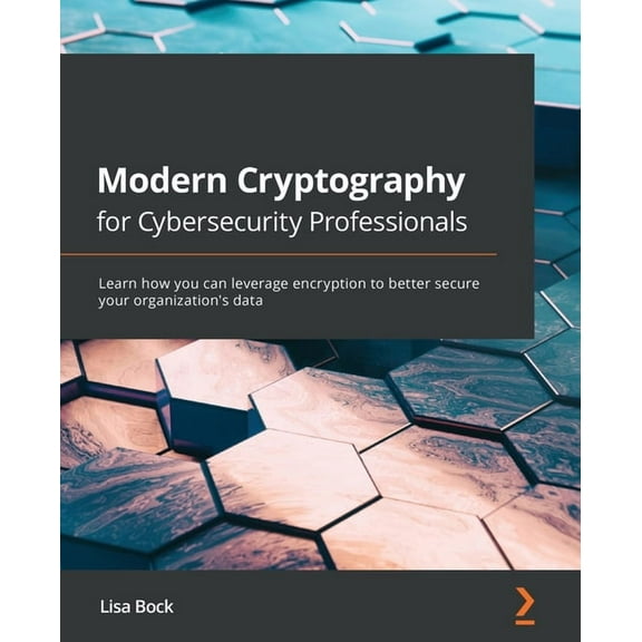 Modern Cryptography for Cybersecurity Professionals: Learn how you can leverage encryption to better secure your organiz, (Paperback)