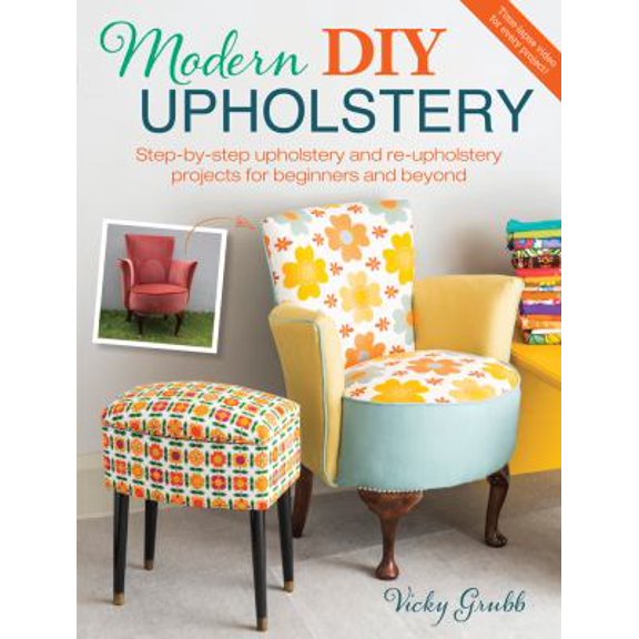 Pre-Owned Modern DIY Upholstery: Step-By-Step Upholstery and Reupholstery Projects for Beginners and Beyond (Paperback)