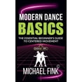 thumbnail image 1 of Modern Dance Basics: The Essential Beginner's Guide to Centered Movement: Calm and grounded-conveys both technical clari, (Paperback), 1 of 1