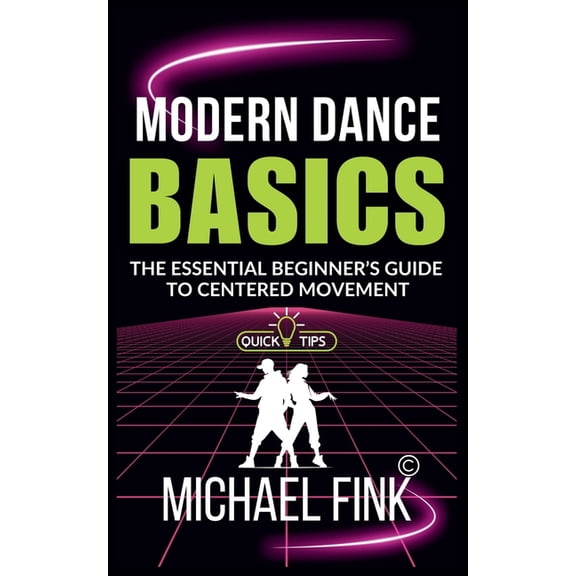 Modern Dance Basics: The Essential Beginner's Guide to Centered Movement: Calm and grounded-conveys both technical , (Paperback)