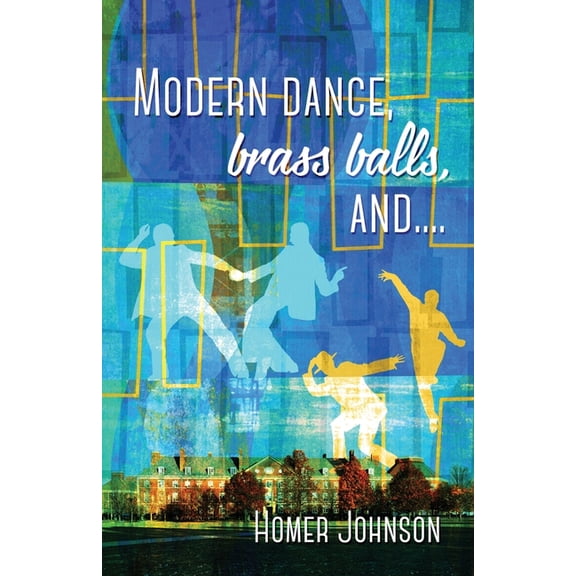 Modern Dance, Brass Balls, and...., (Paperback)
