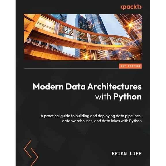 Modern Data Architectures with Python: A practical guide to building and deploying data pipelines, data warehouses, and , (Paperback)