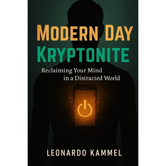 Modern Day Kryptonite: Reclaiming Your Mind In a Distracted World, (Paperback)
