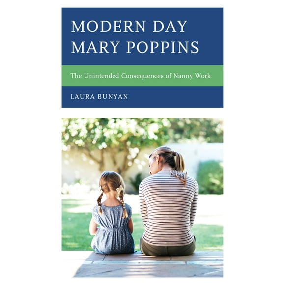 Modern Day Mary Poppins: The Unintended Consequences of Nanny Work, (Hardcover)