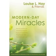 Modern-Day Miracles : Miraculous Moments and Extraordinary Stories from People All Over the World Whose Lives Have Been Touched by Louise L. Hay