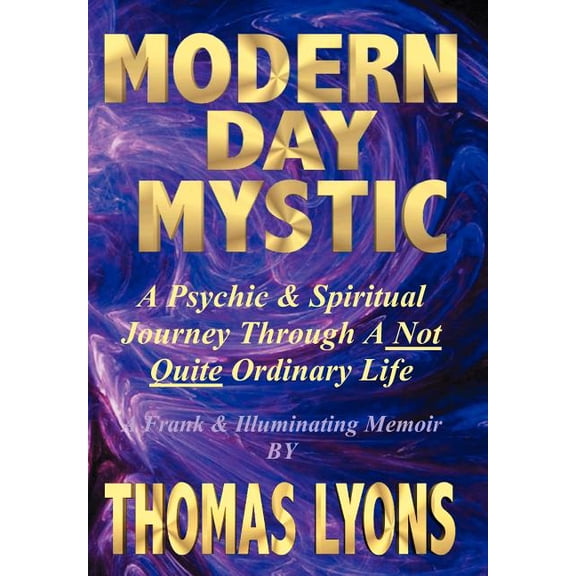 Modern Day Mystic: A Psychic & Spiritual Journey Through A Not Quite Ordinary Life, (Hardcover)