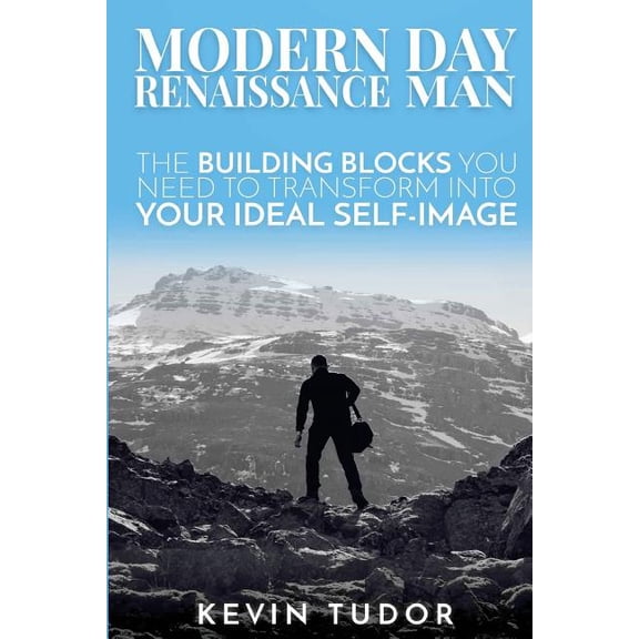 Modern Day Renaissance Man: The building blocks you need to transform into your ideal self-image. (Paperback)