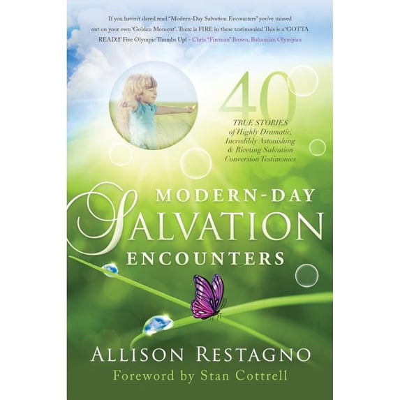 Modern-Day Salvation Encounters: 40 True Stories of Highly Dramatic, Incredibly Astonishing, Riveting, Salvation Conversion Testimonies (Paperback)