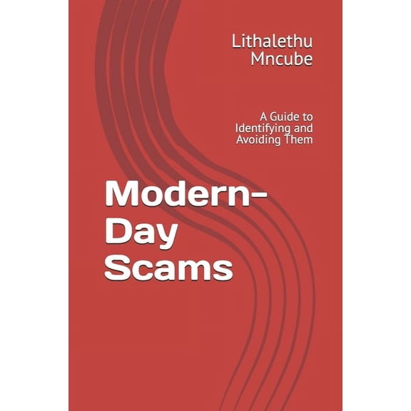 Modern-Day Scams: A Guide to Identifying and Avoiding Them, (Paperback)