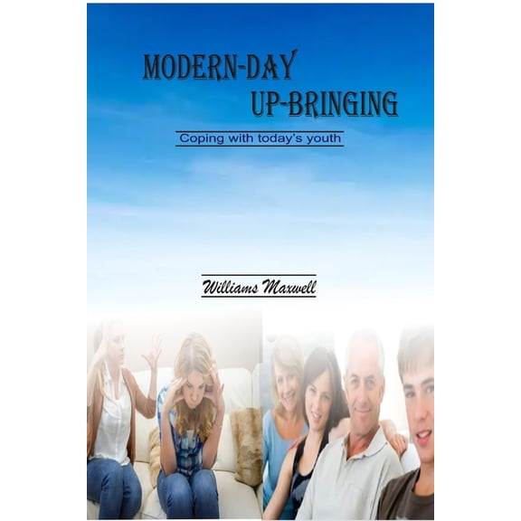 Modern-Day Up-Bringing: Coping with today's youth, (Paperback)