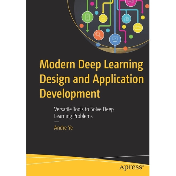 Modern Deep Learning Design and Application Development: Versatile Tools to Solve Deep Learning Problems, (Paperback)