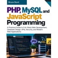 thumbnail image 1 of The Modern Developer PHP, MySQL and JavaScript Programming: A Practical Guide to Full-Stack Web Development, Database Design, APIs, Security,, (Paperback), 1 of 1