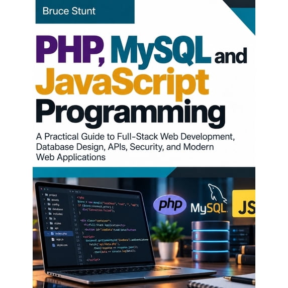 The Modern Developer PHP, MySQL and JavaScript Programming: A Practical Guide to Full-Stack Web Development, Database Design, APIs, Security,, (Paperback)