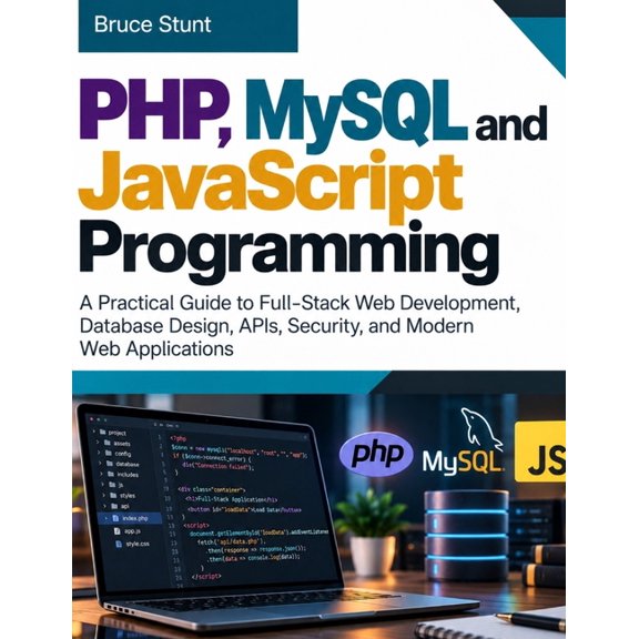 The Modern Developer PHP, MySQL and JavaScript Programming: A Practical Guide to Full-Stack Web Development, Database Design, APIs, Security,, (Paperback)