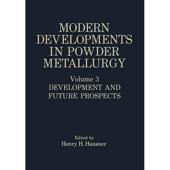 Modern Developments in Powder Metallurgy: Volume 3 Development and Future Prospects, (Paperback)