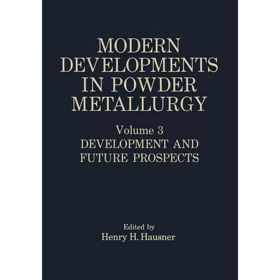 Modern Developments in Powder Metallurgy: Volume 3 Development and Future Prospects, (Paperback)