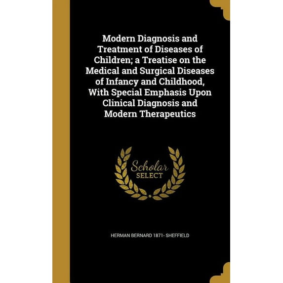 Modern Diagnosis and Treatment of Diseases of Children; a Treatise on the Medical and Surgical Diseases of Infancy and Childhood, With Special Emphasis Upon Clinical Diagnosis and Modern Therapeutics
