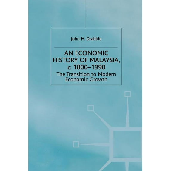 Modern Economic History of Southeast Asi An Economic History of Malaysia, C.1800-1990: The Transition to Modern Economic Growth, (Paperback)