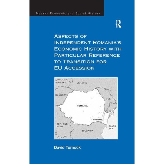 Modern Economic and Social History Aspects of Independent Romania's Economic History with Particular Reference to Transition for EU Accession, (Hardcover)