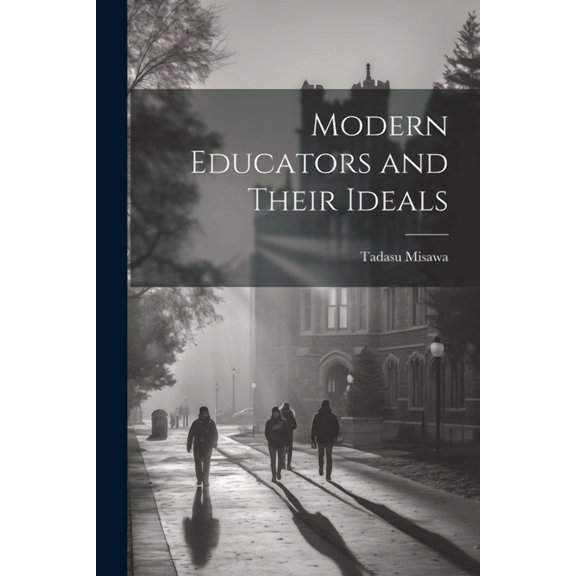 Modern Educators and Their Ideals, (Paperback)