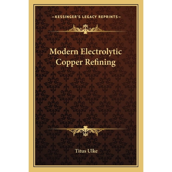 Modern Electrolytic Copper Refining (Paperback)