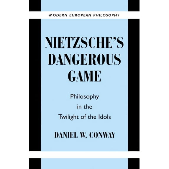 Modern European Philosophy Nietzsche's Dangerous Game: Philosophy in the Twilight of the Idols, (Paperback)