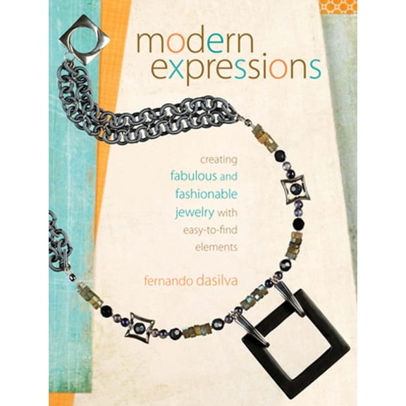 Pre-Owned Modern Expressions: Creating Fabulous and Fashionable Jewelry with Easy-to-Find Elements (Paperback) 1440306729