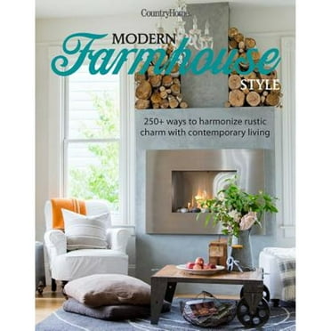 Pre-Owned Modern Farmhouse Style: 250  Ways to Harmonize Rustic Charm with Contemporary Living (Hardcover) 1681882957 9781681882956
