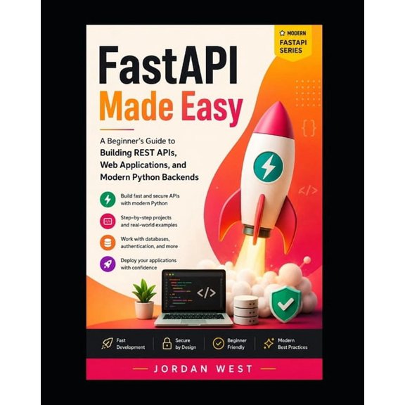Modern Fastapi FastAPI Made Easy: A Beginner's Guide to Building REST APIs, Web Applications, and Modern Python Backends, Book 1, (Paperback)