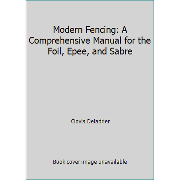 Pre-Owned Modern Fencing: A Comprehensive Manual for the Foil, Epee, and Sabre (Paperback) 0668024526 9780668024525