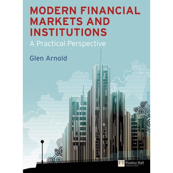 Pre-Owned Modern Financial Markets and Institutions : A Practical Perspective (Paperback)