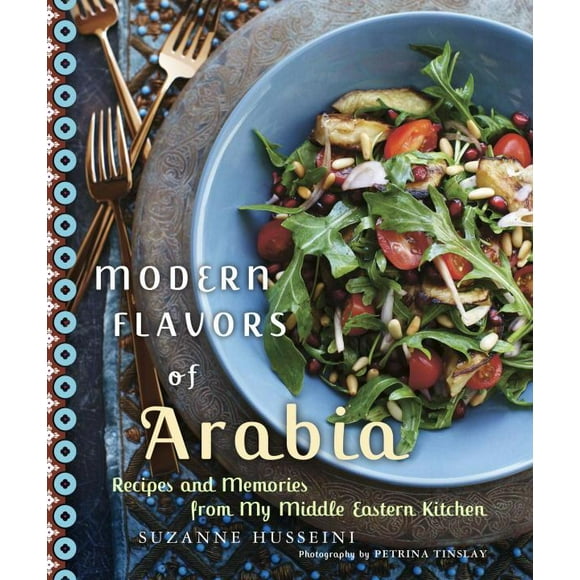 Modern Flavors of Arabia : Recipes and Memories from My Middle Eastern Kitchen: A Cookbook (Paperback)