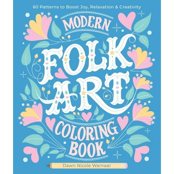 Modern Folk Art Coloring Book: 60 Patterns to Boost Joy, Relaxation & Creativity, (Paperback)