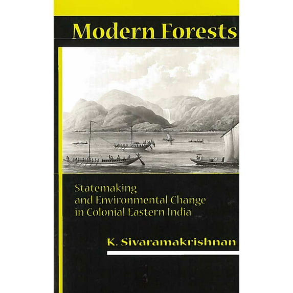 Modern Forests: Statemaking and Environmental Change in Colonial Eastern India, (Paperback)