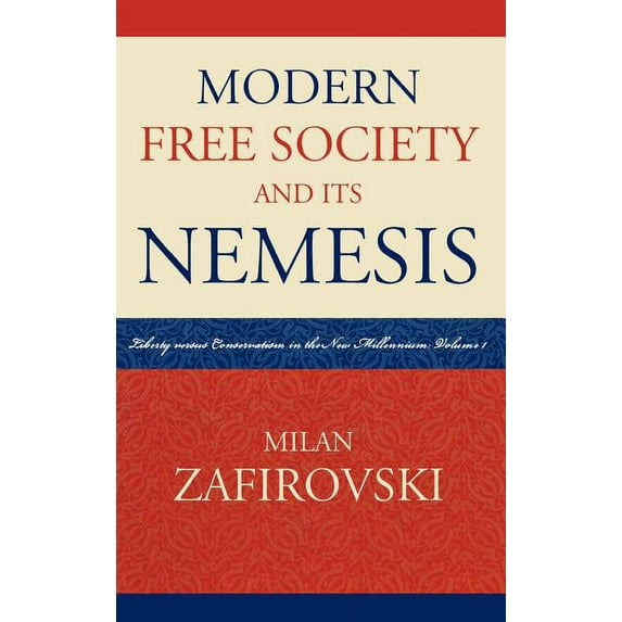Modern Free Society and Its Nemesis: Liberty Versus Conservatism in the New Millennium, (Hardcover)