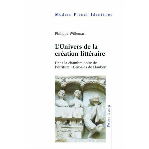 Modern French Identities: L'Univers de la création littéraire: Dans la chambre noire de l'écriture: Hérodias de Flaubert (Paperback)