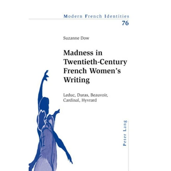 Modern French Identities Madness in Twentieth-Century French Women's Writing; Leduc, Duras, Beauvoir, Cardinal, Hyvrard, Book 76, (Paperback)